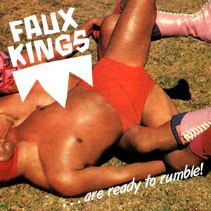 Faux Kings – Faux Kings Are Ready To Rumble | Review