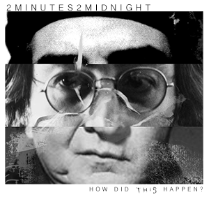 2Minutes2Midnight – How Did This Happen | Review