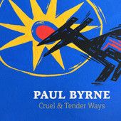 Paul Byrne – Cruel and Tender Ways | Review
