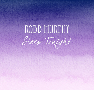 Robb Murphy – Sleep Tonight
