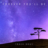 Track Dogs – Forever You’ll Be EP | Review