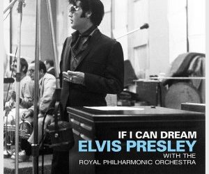 Elvis Presley – If I Can Dream: Elvis Presley With The Royal Philharmonic Orchestra