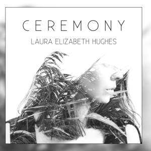 Laura Elizabeth Hughes – Ceremony EP