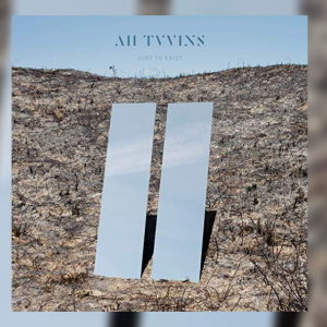 All Tvvins – Just to Exist