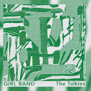 Girl Band – The Talkies | Review