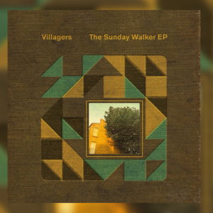 Villagers – The Sunday Walker EP