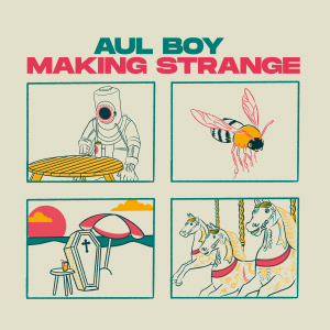 Aul Boy – Making Strange