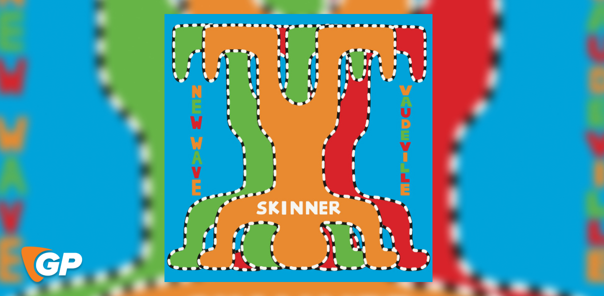 Skinner – New Wave Vaudeville